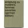 Einleitung Zu Molière's Femmes Savantes (German Edition) by Theodor Lïon Karl