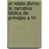 El Relato Divino: La Narrativa Biblica de Principio a Fin