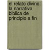 El Relato Divino: La Narrativa Biblica de Principio a Fin door Terry G. Carter