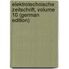 Elektrotechnische Zeitschrift, Volume 10 (German Edition) door Verein Elektrotechnischer