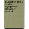 Elucidation of the Cardiac Myogenesis Regulatory Network. door Jay Harris Konieczka