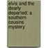 Elvis And The Dearly Departed: A Southern Cousins Mystery