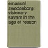 Emanuel Swedenborg: Visionary Savant In The Age Of Reason