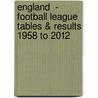 England  -  Football League Tables & Results 1958 to 2012 door Alex Graham