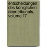Entscheidungen Des Königlichen Ober-tribunals, Volume 17 door Onbekend