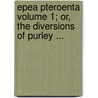 Epea Pteroenta Volume 1; Or, the Diversions of Purley ... door Books Group