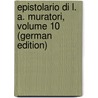 Epistolario Di L. A. Muratori, Volume 10 (German Edition) by Lodovico Antonio Muratori