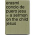 Erasmi Concio De Puero Jesu = a Sermon on the Child Jesus