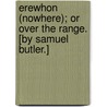 Erewhon (Nowhere); or Over the Range. [By Samuel Butler.] door Onbekend