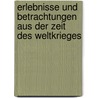 Erlebnisse Und Betrachtungen Aus Der Zeit Des Weltkrieges by Hermann Christlieb Matthäus Von Stein