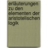 Erläuterungen Zu Den Elementen Der Aristotelischen Logik door Adolf Trendelenburg