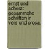 Ernst und Scherz: Gesammelte Schriften in Vers und Prosa.