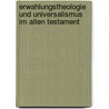 Erwahlungstheologie Und Universalismus Im Alten Testament by Peter Altmann