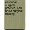 Essential Surgical Practice, 4ed: Basic Surgical Training by Ric Steele