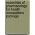 Essentials of Pharmacology for Health Occupations Package