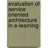 Evaluation of Service Oriented Architecture in e-Learning door Haitham El-Ghareeb
