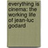 Everything Is Cinema: The Working Life of Jean-Luc Godard