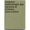 Evolution sedimentaire des canyons et chenaux sous-marins door Tristan Salles