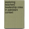 Exploring Teachers' Leadership Roles in Pakistani Context by Tajuddin Sharar