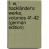 F. W. Hackländer's Werke, Volumes 41-42 (German Edition) door Friedrich Wilhelm Hackländer
