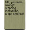 Fda, You Were Wrong!: Stopping Innovation, Stops America! door Robert W. Christensen