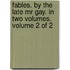 Fables. by the Late Mr Gay. in Two Volumes. Volume 2 of 2
