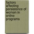 Factors Affecting Persistence of Women in Online Programs