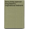 Fanny Bixby Spencer: Long Beach's Inspirational Firebrand door Marcia Lee Harris