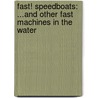 Fast! Speedboats: ...And Other Fast Machines In The Water by Ian Graham