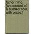 Father Rhine. [An account of a summer tour. With plates.]