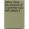 Father Rhine. [An account of a summer tour. With plates.] door G.G. Coulton