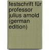 Festschrift Für Professor Julius Arnold (German Edition) by Schwalbe Ernst