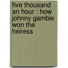Five Thousand an Hour : how Johnny Gamble won the heiress by George Randolph Chester