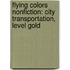 Flying Colors Nonfiction: City Transportation, Level Gold