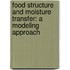 Food Structure and Moisture Transfer: A Modeling Approach