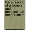 Force-Feeding of Prisoners and Detainees on Hunger Strike door Pauline Jacobs