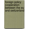 Foreign Policy Cooperation Between The Eu And Switzerland by Anatol Itten