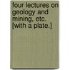 Four Lectures on Geology and Mining, etc. [With a plate.] door George Henwood