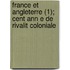 France Et Angleterre (1); Cent Ann E de Rivalit Coloniale