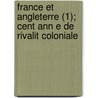 France Et Angleterre (1); Cent Ann E de Rivalit Coloniale door Jean Darcy