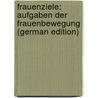 Frauenziele: Aufgaben der Frauenbewegung (German Edition) door Ichenhaeuser Eliza