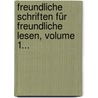 Freundliche Schriften Für Freundliche Lesen, Volume 1... door Franz Horn