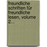 Freundliche Schriften Für Freundliche Lesen, Volume 2... door Franz Horn