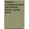 Friedrich Schleiermacher's sämmtliche Werke. Achter Band door Friedrich Schleiermacher