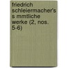 Friedrich Schleiermacher's S Mmtliche Werke (2, Nos. 5-6) door Friedrich Schleiermacher