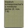Friedrich Schleiermacher's S Mmtliche Werke (2, Nos. 7-8) door Friedrich Schleiermacher