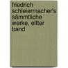 Friedrich Schleiermacher's Sämmtliche Werke, Elfter Band door Friedrich Schleiermacher