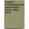 Friedrich Schleiermacher's saemmtliche Werke, elfter Band door Friedrich Schleiermacher