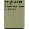 Friedrich Von Der Trenck: Historischer Roman Von A. V. L. door Ludwig Alvensleben