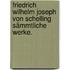 Friedrich Wilhelm Joseph von Schelling sämmtliche Werke.